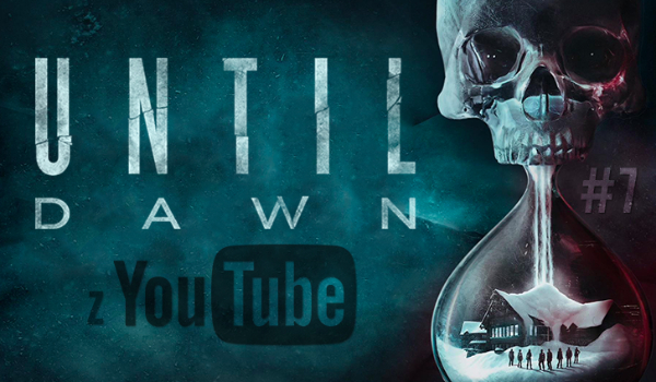 Until Dawn z YouTube #7 Koniec?