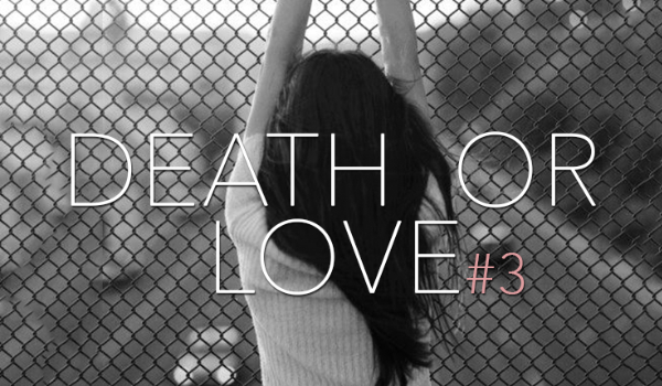 Death or love #3