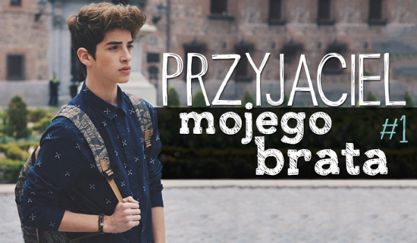 Przyjaciel Mojego brata #1