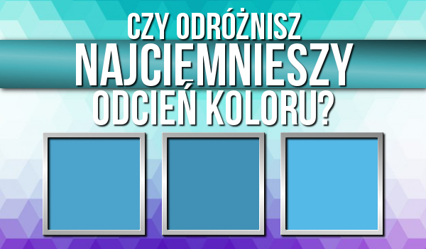 Czy poprawnie odróżnisz najciemniejsze odcienie kolorów?