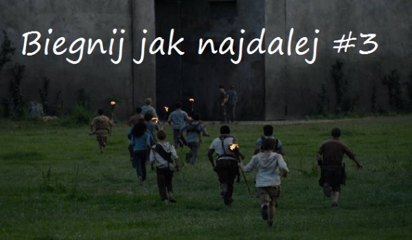 Biegnij jak najdalej #3