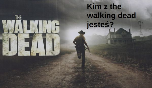 Kim z the walking dead jesteś?