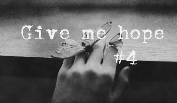 Give me hope – #4