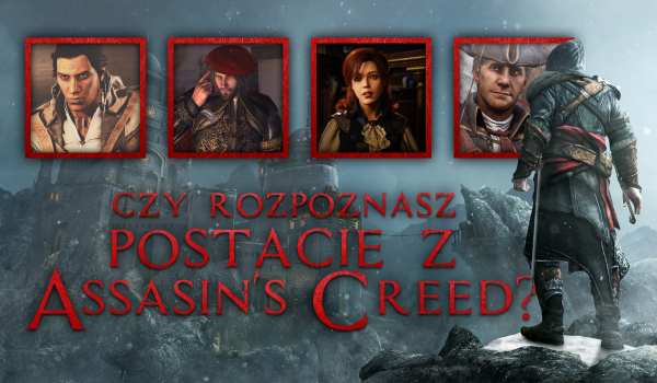Czy rozpoznasz postacie z Assassin’s Creed?
