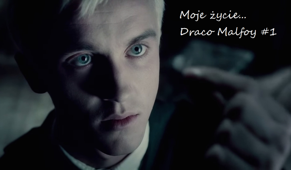 Moje życie… Draco Malfoy #1