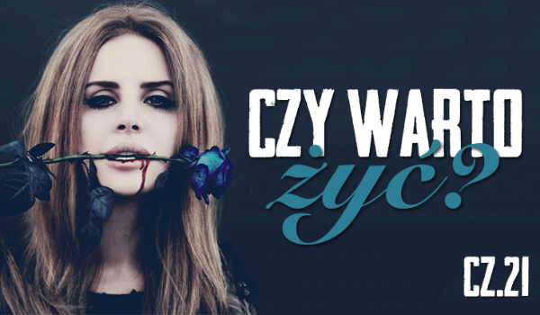 Czy warto żyć? #21
