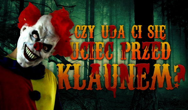 Czy uda Ci się uciec przed klaunem?