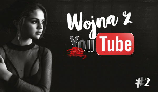Wojna z YouTube #2