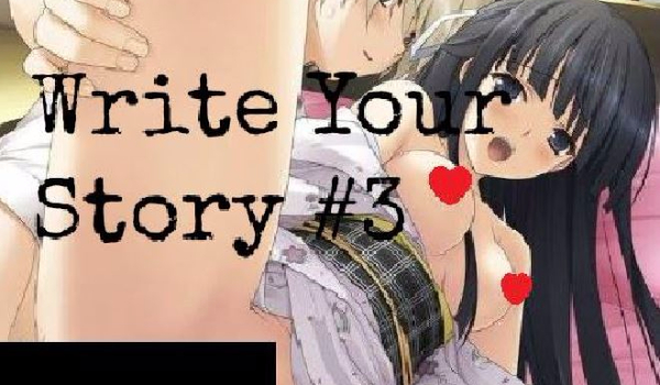 Write Your Story #3 (Zboczone xD)