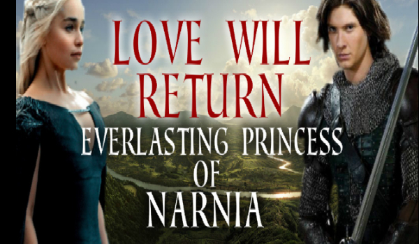 Love will return- everlasting princess of Narnia 1