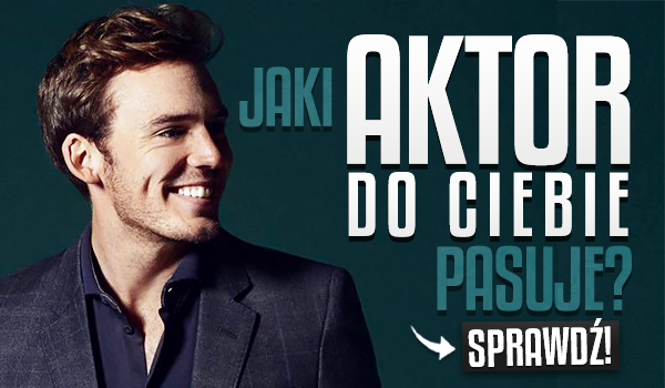 Jaki aktor do Ciebie pasuje?