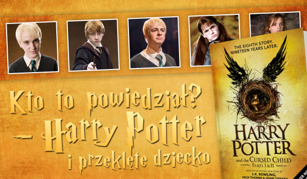 Kto to powiedział? – „Harry Potter i Przeklęte Dziecko” #2