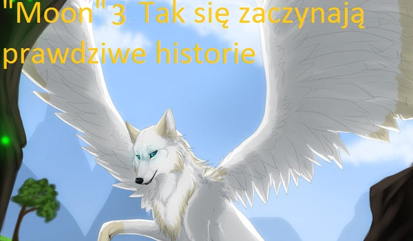 „Moon” 3 Tak się zaczynają prawdziwe historie