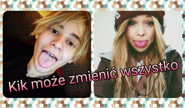 Kik może zmienić wszystko #22