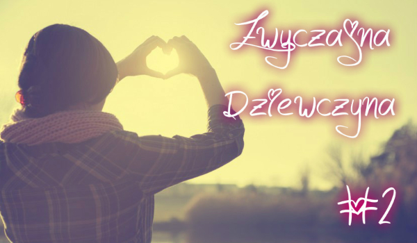 Zwyczajna Dziewczyna #2