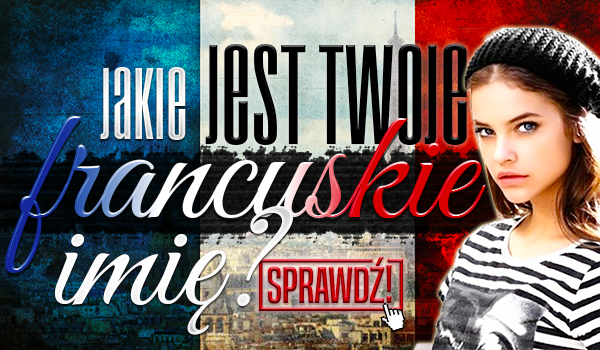 Jakie jest Twoje francuskie imię?