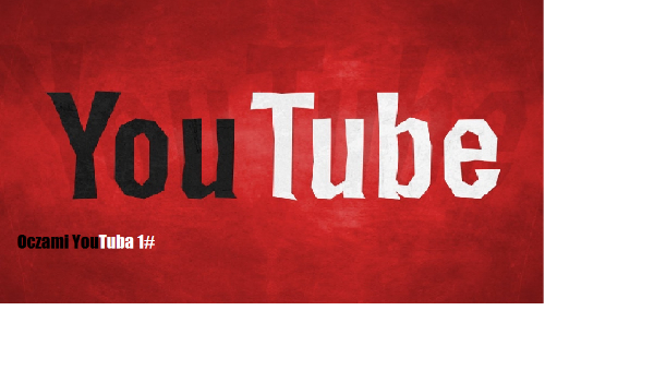 Oczami YouTuba 1#