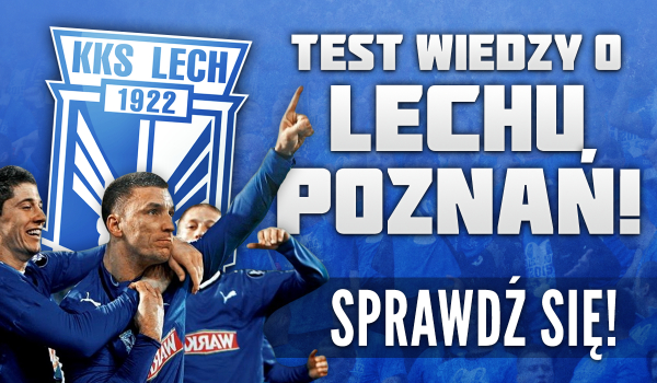 Test wiedzy o Lechu Poznań!