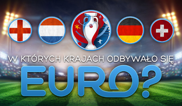 Czy pamiętasz, w którym kraju odbywały się Mistrzostwa Europy?