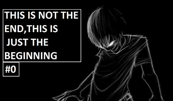 THIS IS NOT THE END, THIS IS JUST THE BEGINNING #0