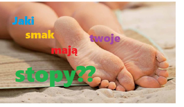 Jaki smak mają twoje stopy??