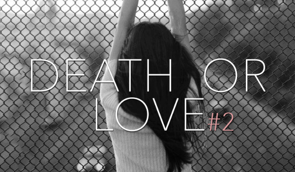 Death or love #2