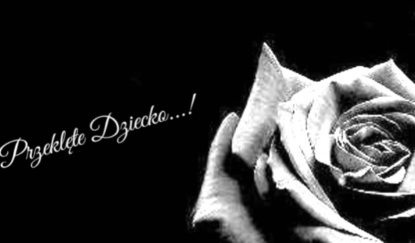 Przeklęte Dziecko…!3