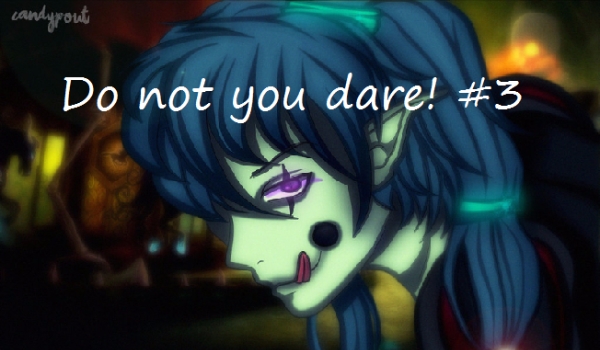 Do not you dare! #3