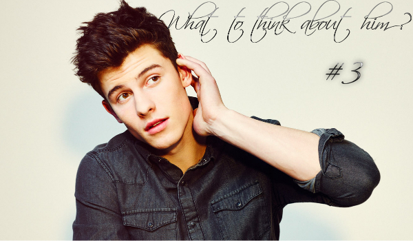 #3 What to think about him?