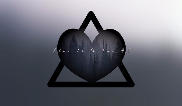 Life is brutal… #2