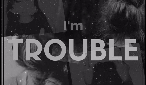 I’m trouble #4