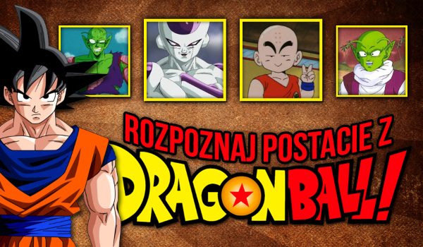 Rozpoznaj postacie z Dragon Ball!