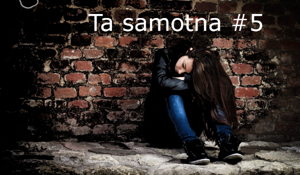 Ta Samotna #5