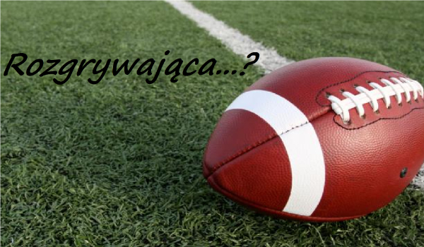 Rozgrywająca…? #7 – Koniec.