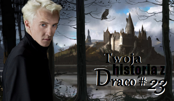 Twoja historia z Draco #23