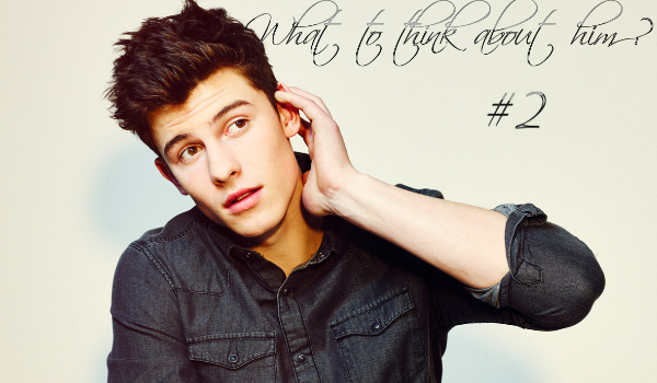 #2 What to think about him ?