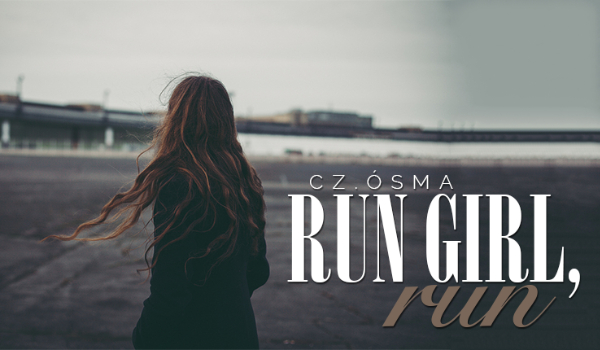 Run girl, run #8