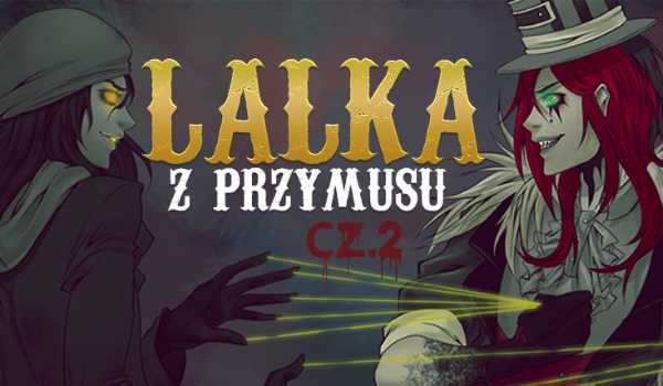 Lalka z przymusu #2