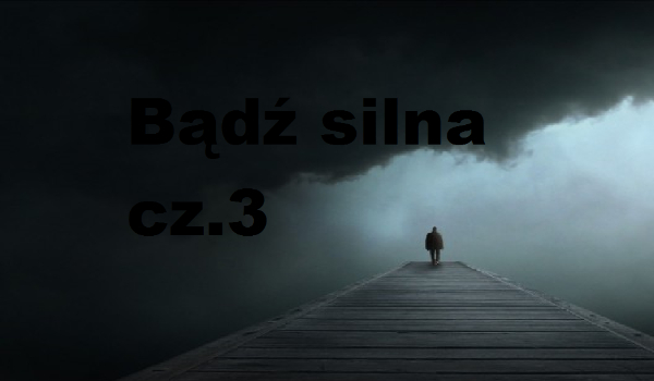 Bądź silna cz.3