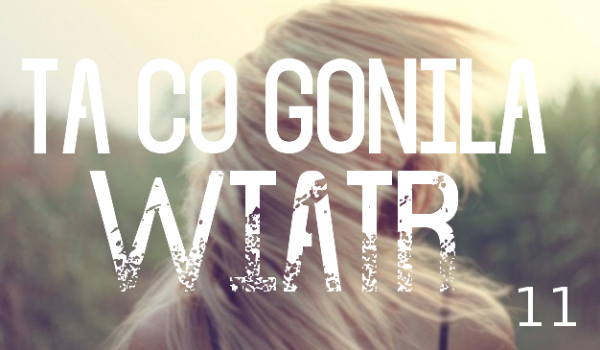 Ta co goniła wiatr #11
