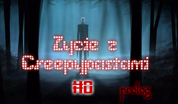 Życie z CreepyPastami – PROLOG