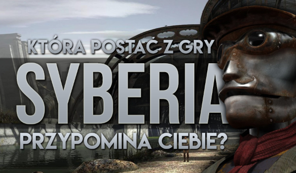 Którą postacią z gry „Syberia” jesteś?