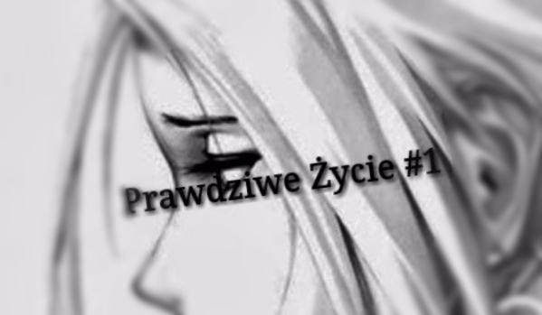 Prawdziwe Życie #1