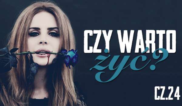 Czy warto żyć? #24