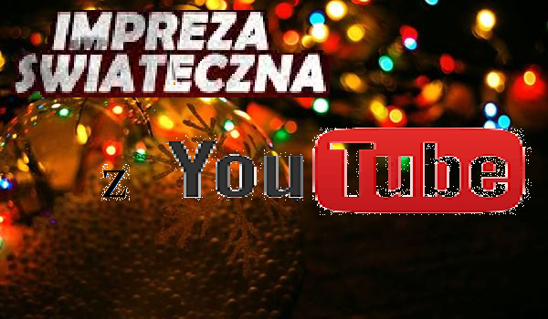 Impreza świąteczna z YouTube ! Cz. 4