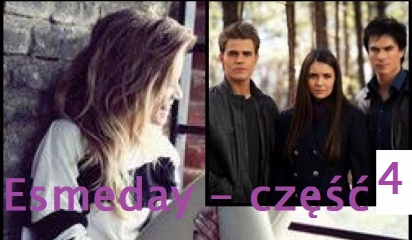 Esmeday – część 4