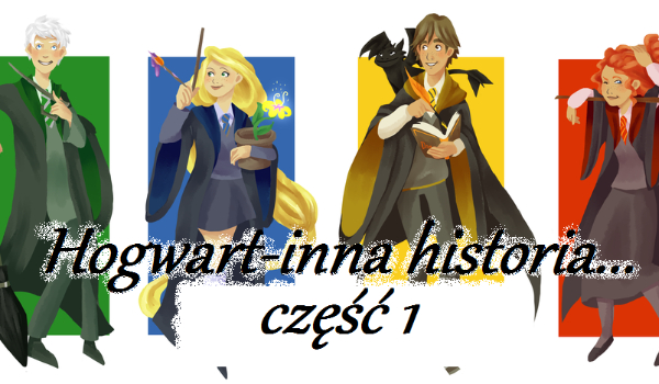 Hogwart-inna historia ~1~ [WSTRZYMANE]