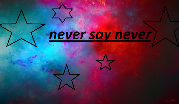 never say never #1
