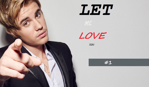 Let me love you – #1