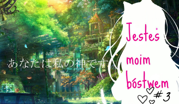 Jesteś Moim Bóstwem #3